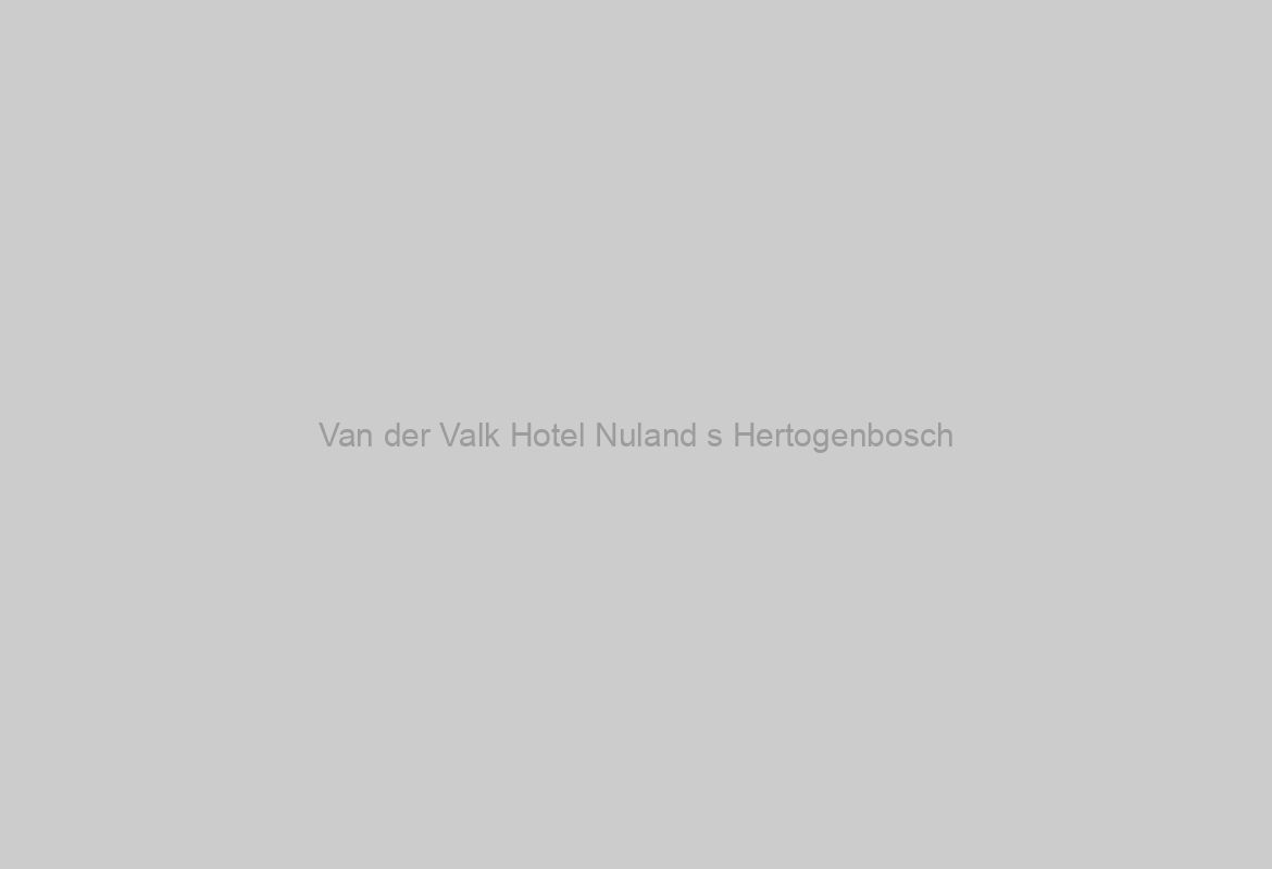Van der Valk Hotel Nuland s Hertogenbosch